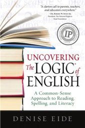 book Uncovering the Logic of English: A Common-Sense Approach to Reading, Spelling, and Literacy