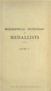 book Biographical Dictionary of Medallists, Coin-, Gem - and Seal - Engravers, Mint-masters, etc., Ancient and Modern with References to their Works. Том V. R - S