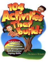 book 104 Activities That Build: Self-Esteem, Teamwork, Communication, Anger Management, Self-Discovery, Coping Skills