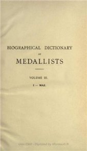 book Biographical Dictionary of Medallists, Coin-, Gem - and Seal - Engravers, Mint-masters, etc., Ancient and Modern with References to their Works. Том III. I - MAZ