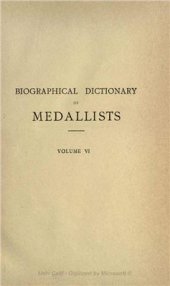 book Biographical Dictionary of Medallists, Coin-, Gem - and Seal - Engravers, Mint-masters, etc., Ancient and Modern with References to their Works. Том VI. T - Z