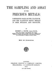 book The sampling and assay of the precious metals: comprising gold, silver, platinum and the platinum group metals in ores, bullion and products