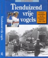 book Tienduizend vrije vogels. Oorlogs-vrijwilligers bij de Koninklijke Marine 1944-1950