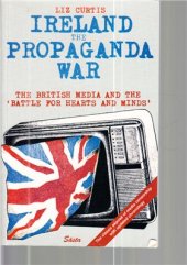 book Ireland: the Propaganda War. The British Media and the Battle for Hearts and Minds