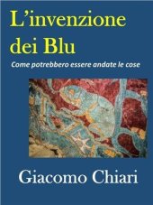 book L'invenzione dei blu. Come potrebbero essere andate le cose