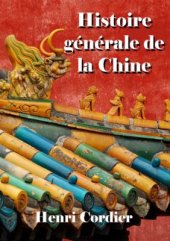 book Histoire générale de la Chine et de ses relations avec les pays étrangers. Tome IV. (1821 - [1919])