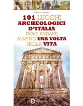 book 101 luoghi archeologici d'Italia dove andare almeno una volta nella vita