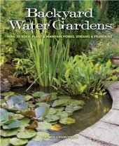 book Backyard Water Gardens. How to Build, Plant & Maintain