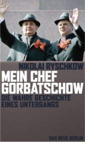 book Mein Chef Gorbatschow. Die Wahre Geschichte eines Untergangs