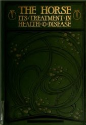 book The horse: its treatment in health and disease, with a complete guide to breeding training and management. Volume 2