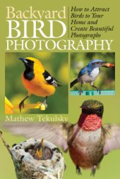 book Backyard Bird Photography. How to Attract Birds to Your Home and Create Beautiful Photographs