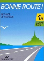 book Bonne Route! Méthode de Français - Tome 1A, Leçons 1 à 17