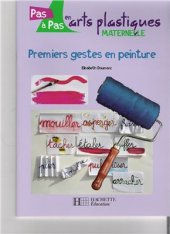 book Pas à pas en art plastique. Maternelles: premiers gestes en peinture