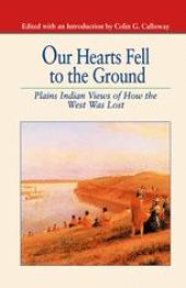 book Our Hearts Fell to the Ground: Plains Indian Views of How the West Was Lost