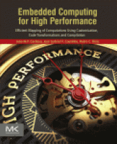 book Embedded Computing for High Performance. Efficient Mapping of Computations Using Customization, Code Transformations and Compilation