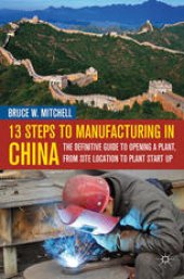 book 13 Steps to Manufacturing in China: The Definitive Guide to Opening a Plant, From Site Location to Plant Start-Up