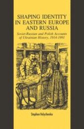 book Shaping Identity in Eastern Europe and Russia: Soviet-Russian and Polish Accounts of Ukrainian History, 1914–1991