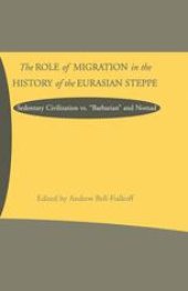 book The Role of Migration in the History of the Eurasian Steppe: Sedentary Civilization vs. “Barbarian” and Nomad