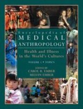 book Encyclopedia of Medical Anthropology: Health and Illness in the World’s Cultures Volume I: Topics Volume II: Cultures