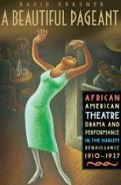 book A Beautiful Pageant: African American Theatre, Drama, and Performance in the Harlem Renaissance, 1910–1927