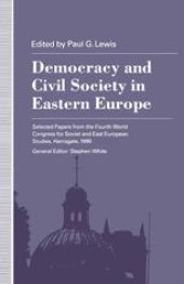 book Democracy and Civil Society in Eastern Europe: Selected Papers from the Fourth World Congress for Soviet and East European Studies, Harrogate, 1990