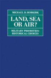 book Land, Sea or Air?: Military Priorities: Historical Choices?