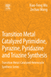 book Transition Metal Catalyzed Pyrimidine, Pyrazine, Pyridazine and Triazine Synthesis