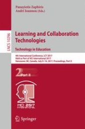 book Learning and Collaboration Technologies. Technology in Education: 4th International Conference, LCT 2017, Held as Part of HCI International 2017, Vancouver, BC, Canada, July 9-14, 2017, Proceedings, Part II