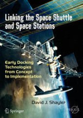 book Linking the Space Shuttle and Space Stations: Early Docking Technologies from Concept to Implementation 