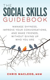 book The Social Skills Guidebook: Manage Shyness, Improve Your Conversations, and Make Friends, Without Giving Up Who You Are