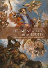 book Hermenegildo and the Jesuits: Staging Sainthood in the Early Modern Period 