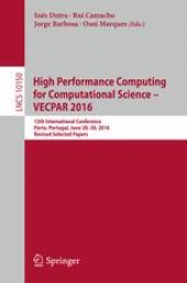 book High Performance Computing for Computational Science – VECPAR 2016: 12th International Conference, Porto, Portugal, June 28-30, 2016, Revised Selected Papers