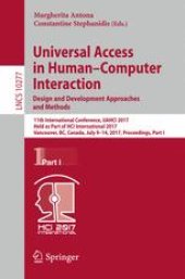 book Universal Access in Human–Computer Interaction. Design and Development Approaches and Methods: 11th International Conference, UAHCI 2017, Held as Part of HCI International 2017, Vancouver, BC, Canada, July 9–14, 2017, Proceedings, Part I