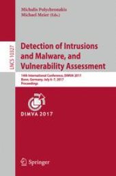 book Detection of Intrusions and Malware, and Vulnerability Assessment: 14th International Conference, DIMVA 2017, Bonn, Germany, July 6-7, 2017, Proceedings