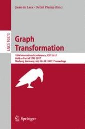 book Graph Transformation: 10th International Conference, ICGT 2017, Held as Part of STAF 2017, Marburg, Germany, July 18-19, 2017, Proceedings