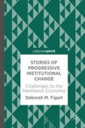 book Stories of Progressive Institutional Change: Challenges to the Neoliberal Economy