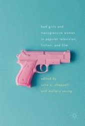 book Bad Girls and Transgressive Women in Popular Television, Fiction, and Film