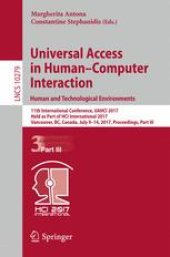 book Universal Access in Human–Computer Interaction. Human and Technological Environments: 11th International Conference, UAHCI 2017, Held as Part of HCI International 2017, Vancouver, BC, Canada, July 9–14, 2017, Proceedings, Part III