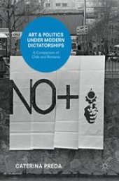 book Art and Politics under Modern Dictatorships: A Comparison of Chile and Romania