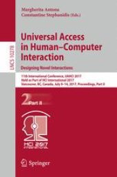 book Universal Access in Human–Computer Interaction. Designing Novel Interactions: 11th International Conference, UAHCI 2017, Held as Part of HCI International 2017, Vancouver, BC, Canada, July 9–14, 2017, Proceedings, Part II