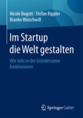 book Im Startup die Welt gestalten: Wie Jobs in der Gründerszene funktionieren