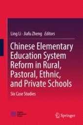 book Chinese Elementary Education System Reform in Rural, Pastoral, Ethnic, and Private Schools: Six Case Studies