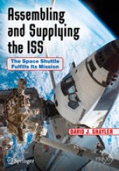 book Assembling and Supplying the ISS : The Space Shuttle Fulfills Its Mission