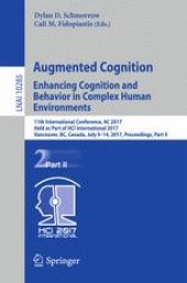 book Augmented Cognition. Enhancing Cognition and Behavior in Complex Human Environments: 11th International Conference, AC 2017, Held as Part of HCI International 2017, Vancouver, BC, Canada, July 9-14, 2017, Proceedings, Part II