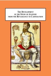 book The Development of the Study of Anatomy from the Renaissance to Cartesianism: Da Carpi, Vesalius, Estienne, Bidloo