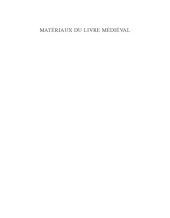 book Matériaux du livre médiéval: Actes du colloque du Groupement de recherche (GDR) 2836 "Matériaux du livre médiéval", Paris, CNRS, 7-8 novembre 2007