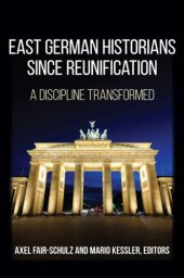 book East German historians since reunification : a discipline transformed