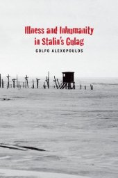 book Illness and Inhumanity in Stalin’s Gulag