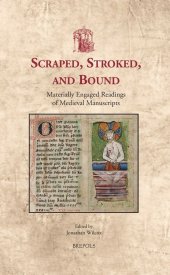 book Scraped, Stroked, and Bound: Materially Engaged Readings of Medieval Manuscripts