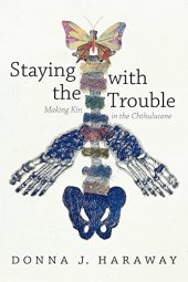 book Staying with the Trouble: Making Kin in the Chthulucene